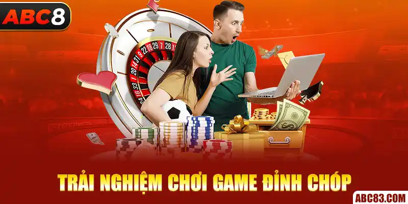 Trải nghiệm chơi game đỉnh chóp