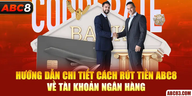 Hướng dẫn chi tiết cách rút tiền ABC8 về tài khoản ngân hàng