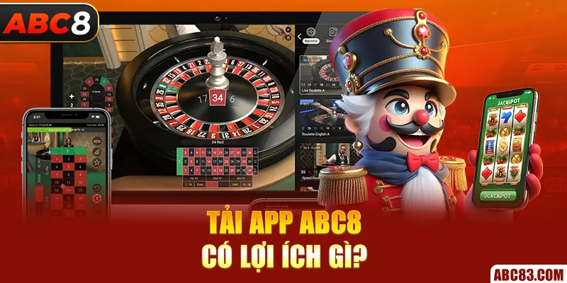 Tải app ABC8 có lợi ích gì?