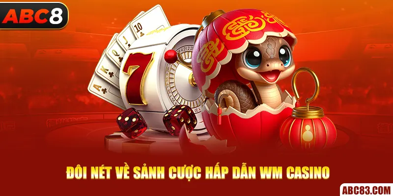 Đôi nét về sảnh cược hấp dẫn Wm Casino