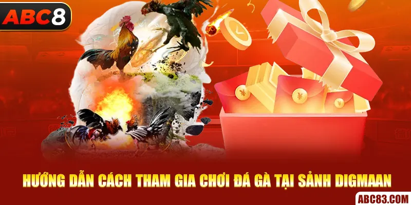 Hướng dẫn cách tham gia chơi đá gà tại sảnh Digmaan