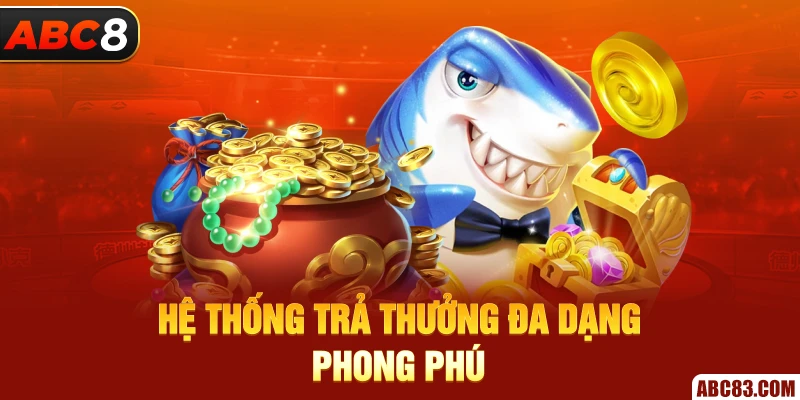 Hệ thống trả thưởng đa dạng, phong phú