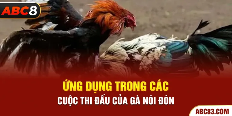 Ứng dụng trong các cuộc thi đấu của gà nòi đòn